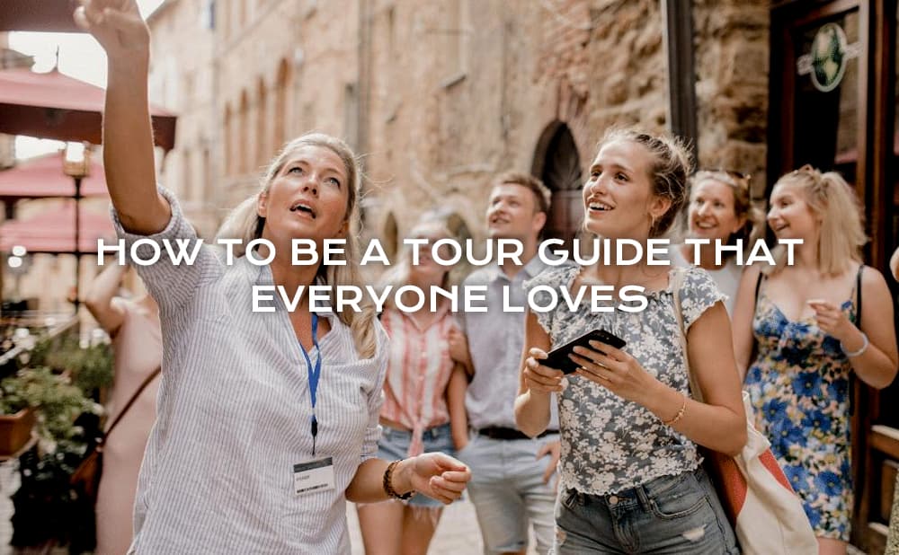 ¿Cómo ser un guía turístico que a todos les encanta?
